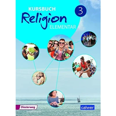 Abbildung von Kursbuch Religion Elementar 3 Ausgabe 2016: Schulbuch für die 9./10. Klasse: Arbeitsbuch den Religionsunterricht im Schuljahr, ... Elementar: 2016 2022)