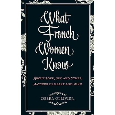 Abbildung von What French Women Know: About Love, Sex and Other Matters of Heart Mind