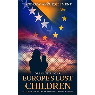Abbildung von Orphans&#039; Plight. Europe&#039;s Lost Children: A Tale of the Balkans and European Union.