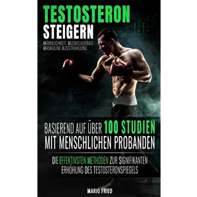 Abbildung von Testosteron Steigern Männlichkeit, Muskelaufbau &amp; Maskuline Ausstrahlung: Die effektivsten Methoden zur signifikanten Erhöhung des Testosteronspiegels (2. Auflage, 2018)