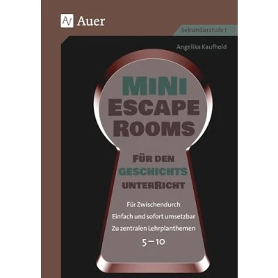 Abbildung von Mini Escape Rooms Für den Geschichtsunterricht: Zwischendurch. Einfach und sofort umsetzbar. Zu zentralen Lehrplanthemen. 5 10 (5. bis 10. Klasse) (Escape Sekundarstufe)