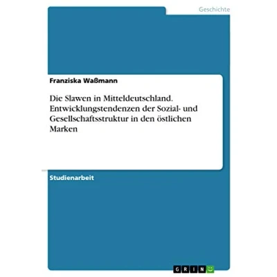 Abbildung von Die Slawen in Mitteldeutschland. Entwicklungstendenzen der Sozial und Gesellschaftsstruktur den östlichen Marken