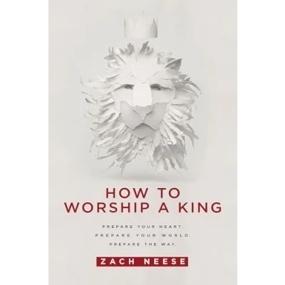 Abbildung von How to Worship a King: Prepare Your Heart. World. the Way.