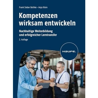 Abbildung von Kompetenzen wirksam entwickeln: Nachhaltige Entwicklung und erfolgreicher Lerntransfer (Haufe Fachbuch)