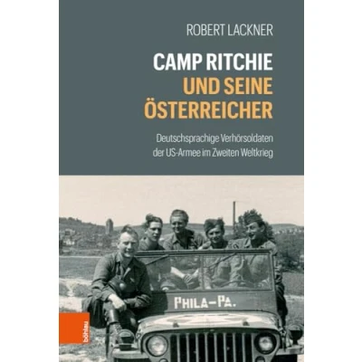 Abbildung von Camp Ritchie und seine Österreicher: Deutschsprachige Verhörsoldaten der US Armee im Zweiten Weltkrieg