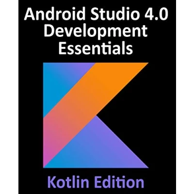 Abbildung von Android Studio 4.0 Development Essentials Kotlin Edition: Developing Apps Using 4.0, and Jetpack