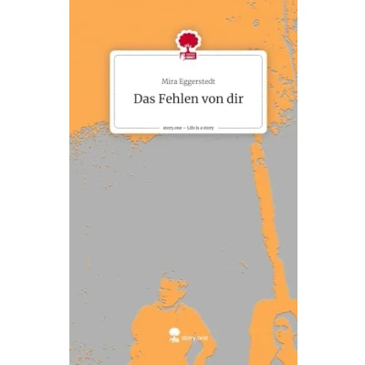 Abbildung von Das Fehlen von dir. Life is a Story story.one