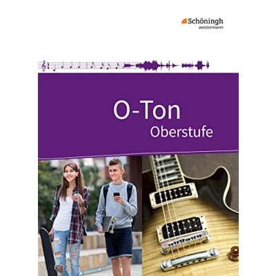 Abbildung von O Ton Arbeitsbuch für den Musikunterricht in der Oberstufe Ausgabe 2016: Schulbuch