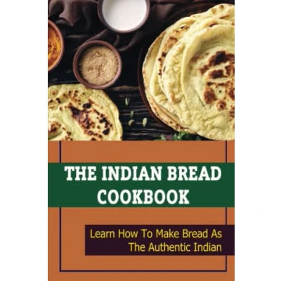 Abbildung von The Indian Bread Cookbook: Learn How To Make As Authentic