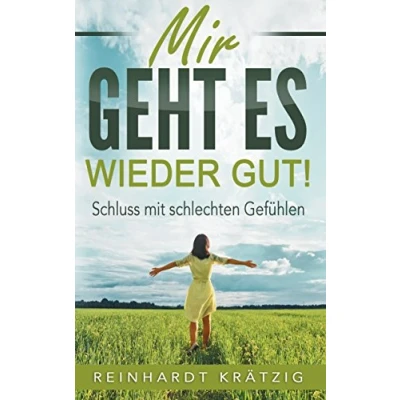 Abbildung von Mir geht es wieder gut: Schluss mit schlechten Gefühlen