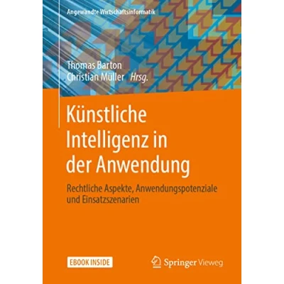 Abbildung von Künstliche Intelligenz in der Anwendung: Rechtliche Aspekte, Anwendungspotenziale und Einsatzszenarien (Angewandte Wirtschaftsinformatik)