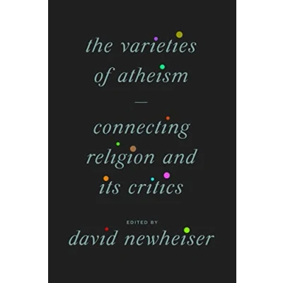 Abbildung von The Varieties of Atheism: Connecting Religion and Its Critics