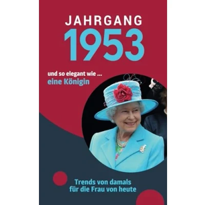 Abbildung von Jahrgang 1953 und so elegant ... wie eine Königin: Das Geschenkbuch für Frauen zum 70. Geburtstag