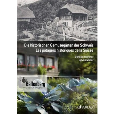 Abbildung von Die historischen Gemüsegärten der Schweiz Les potagers historiques de la Suisse: Von den Rüben Walser, Pastinaken Taglöhner und Artischocken Hugenotten