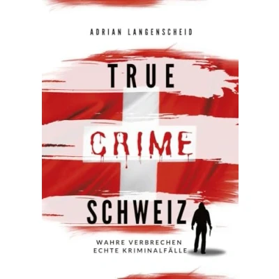 Abbildung von True Crime Schweiz: Wahre Verbrechen Echte Kriminalfälle (True International)