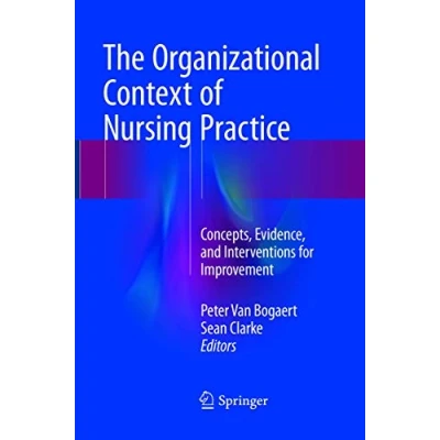 Abbildung von The Organizational Context of Nursing Practice: Concepts, Evidence, and Interventions for Improvement