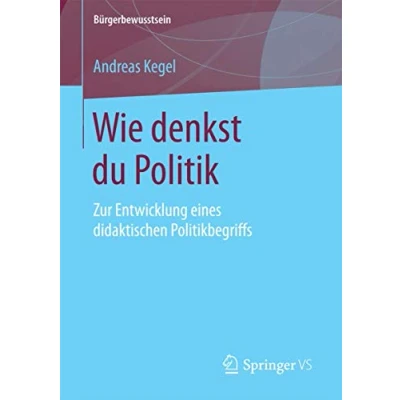 Abbildung von Wie denkst du Politik: Zur Entwicklung eines didaktischen Politikbegriffs (Bürgerbewusstsein)