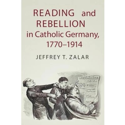 Abbildung von Reading and Rebellion in Catholic Germany, 17701914 (Publications of the German Historical Institute)