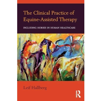 Abbildung von The Clinical Practice of Equine Assisted Therapy: Including Horses in Human Healthcare