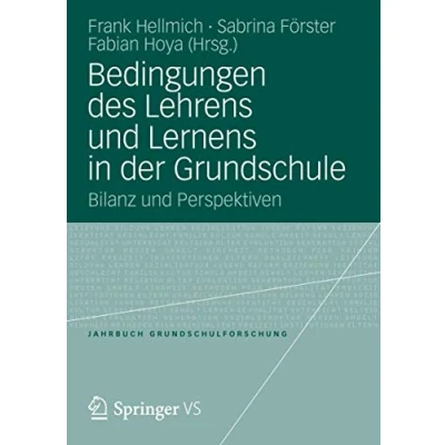 Abbildung von Bedingungen des Lehrens und Lernens in der Grundschule: Bilanz Perspektiven (Jahrbuch Grundschulforschung) (German Edition) Grundschulforschung, 16, Band 16)