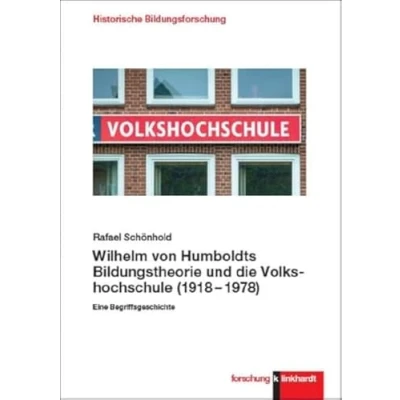 Abbildung von Wilhelm von Humboldts Bildungstheorie und die Volkshochschule (19181978): Eine Begriffsgeschichte (klinkhardt forschung. Historische Bildungsforschung)