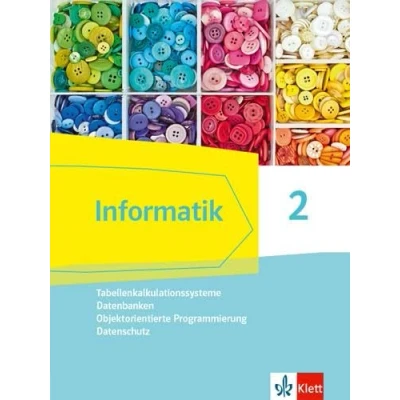 Abbildung von Informatik 2 (Tabellenkalkulationssysteme, Datenbanken, Objektorientierte Programmierung, Datenschutz). Ausgabe Bayern: Schulbuch Klassen 9/10