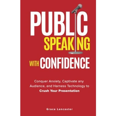 Abbildung von Public Speaking with Confidence: Conquer Anxiety, Captivate any Audience, and Harness Technology to Crush Your Presentation