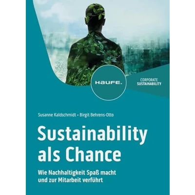 Abbildung von Sustainability als Chance: Wie Nachhaltigkeit Spaß macht und zur Mitarbeit verführt (Haufe Fachbuch)
