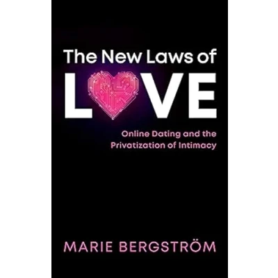 Abbildung von the New Laws of Love: Online Dating and Privatization Intimacy