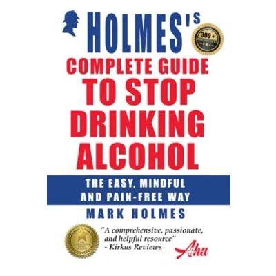Abbildung von Holmes&#039;s Complete Guide To Stop Drinking Alcohol: The Easy, Mindful and Pain free Way