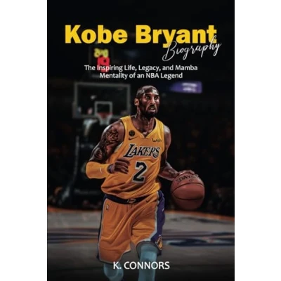Abbildung von Kobe Bryant Biography: The Inspiring Life, Legacy, and Mamba Mentality of an NBA Legend