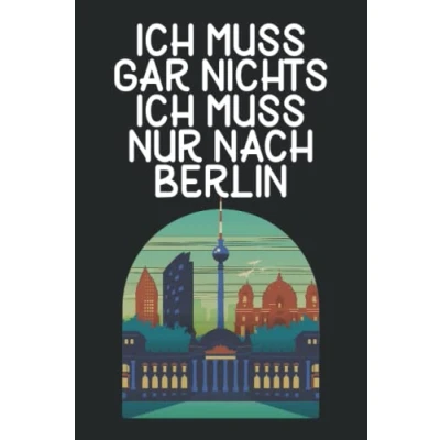 Abbildung von Ich muss gar nichts nur nach Berlin: Berlin Notizbuch / Geschenk für Berliner und Liebhaber Schreibheft 120 Seiten liniert/ A5