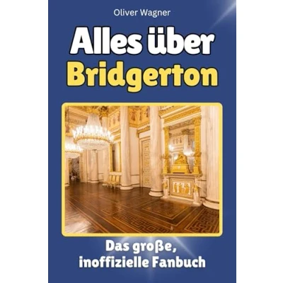 Abbildung von Alles über Bridgerton Hochwertige Hardcover Ausgabe Das perfekte Geschenk: große, inoffizielle Fanbuch