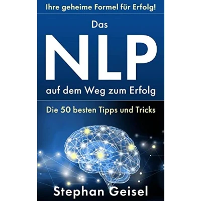 Abbildung von Das NLP auf dem Weg zum Erfolg: Die 50 besten Tipps und Tricks
