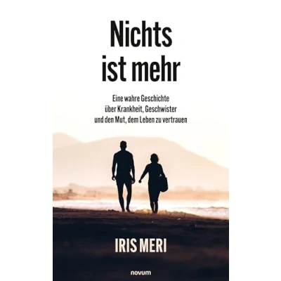 Abbildung von Nichts ist mehr: Eine wahre Geschichte über Krankheit, Geschwister und den Mut, dem Leben zu vertrauen