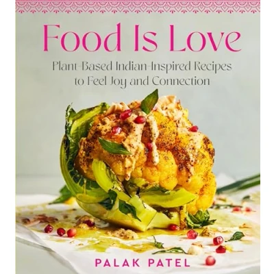 Abbildung von Food Is Love: Plant Based Indian Inspired Recipes to Feel Joy and Connection