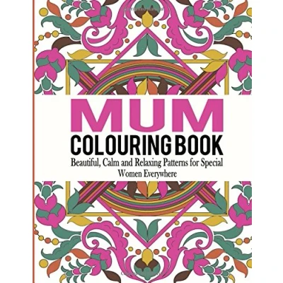 Abbildung von Mum Colouring Book: Beautiful, Calm and Relaxing Patterns for Special Women Everywhere (Mum Book, Adult Book Mum, Ladies)
