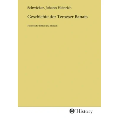 Abbildung von Geschichte der Temeser Banats: Historische Bilder und Skizzen