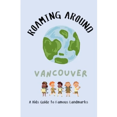 Abbildung von Roaming Around Vancouver: A Kids Guide to Famous Landmarks (Roaming Around: Landmarks)