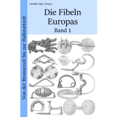 Abbildung von Die Fibeln Europas: Von der Bronzezeit bis zur Hallstattzeit