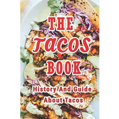 Abbildung von The Tacos Book: History And Guide About Tacos: Everything