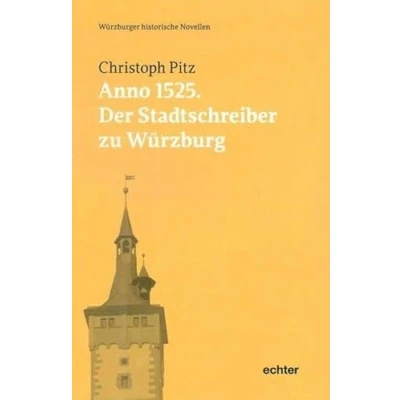 Abbildung von Anno 1525: Der Stadtschreiber zu Würzburg (Würzburger historische Novellen, Bd. 2)