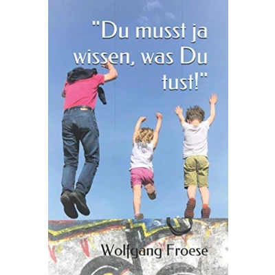 Abbildung von &quot;Du musst ja wissen, was Du tust!&quot;: Eine biographische Erzählung