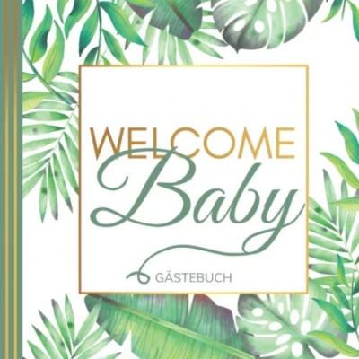 Abbildung von WELCOME Baby GÄSTEBUCH: Babyshower Gästebuch Babyparty Shower Boy Girl Party Mädchen Junge Tolle Geschenkidee für frisch gebackene Eltern