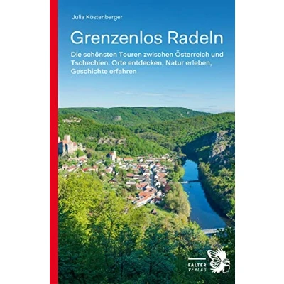 Abbildung von Grenzenlos Radeln Band 1: Die schönsten Touren zwischen Österreich und Tschechien. Orte entdecken, Natur erleben, Geschichte erfahren (Kultur für Genießer)