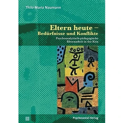 Abbildung von Eltern heute Bedürfnisse und Konflikte: Psychoanalytisch pädagogische Elternarbeit in der Kita (Therapie &amp; Beratung)