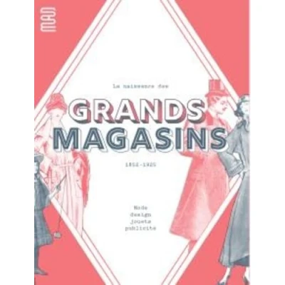 Abbildung von La Naissance des grands magasins: Mode, design, jouet, pulicité. 1852 1925