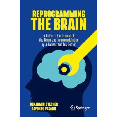 Abbildung von Reprogramming the Brain: a Guide to Future of Brain and Neuromodulation by Patient his Doctor