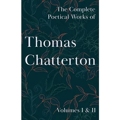 Abbildung von The Complete Poetical Works of Thomas Chatterton: Volumes I &amp; II