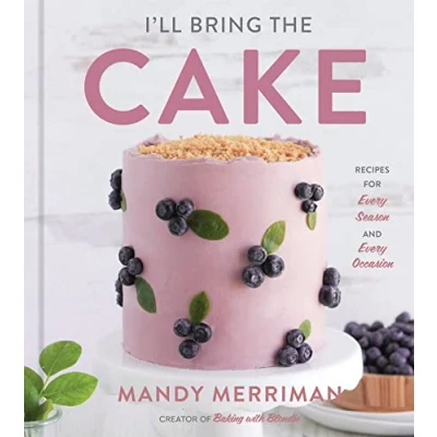 Abbildung von I&#039;ll Bring The Cake: Recipes for Every Season and Occasion